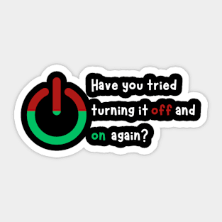 Funny Sayings have you tried turning it off and on again Sticker